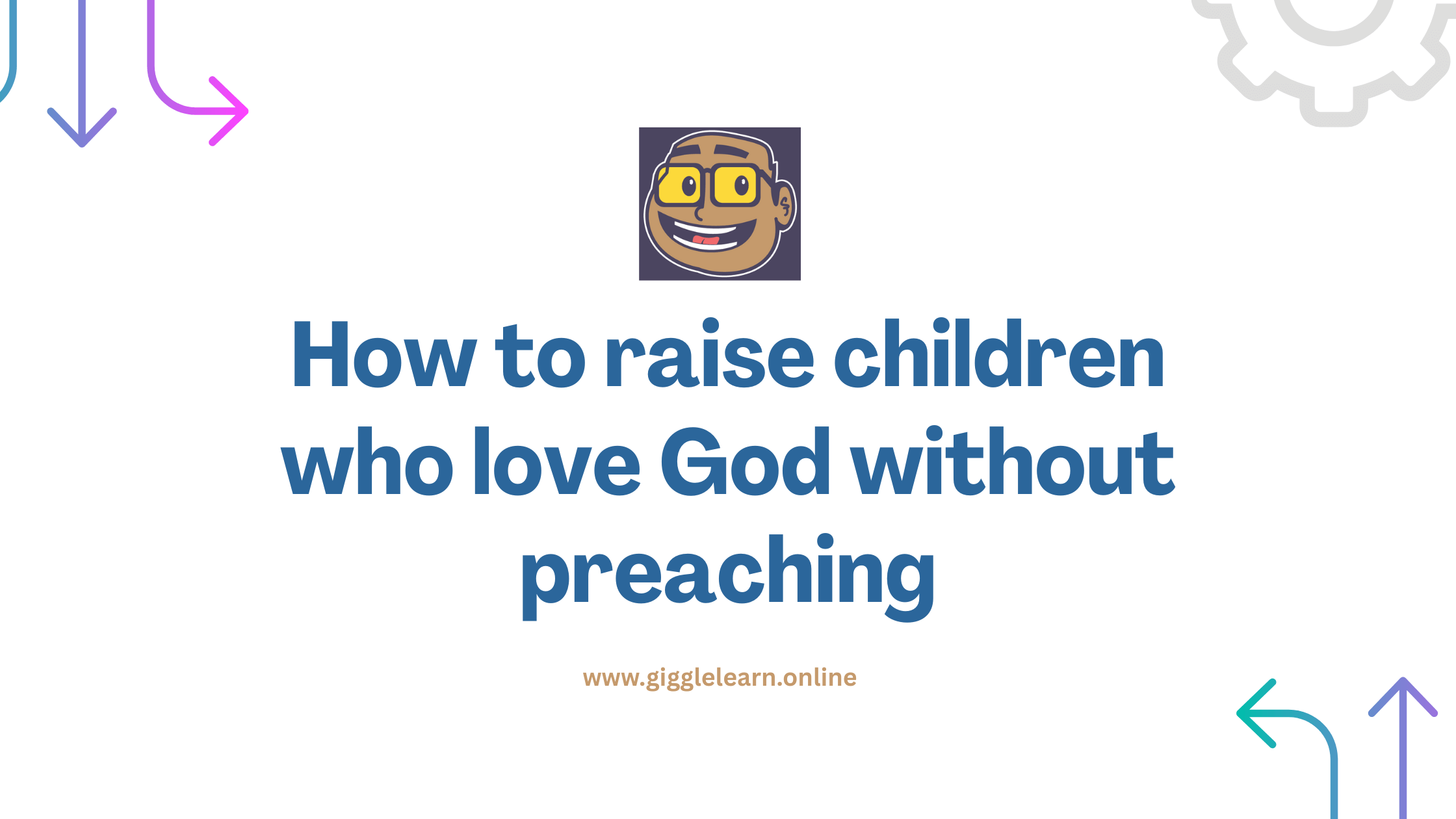 How to raise children who love God without preaching